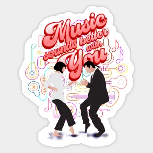 Music Sounds Better with You Sticker